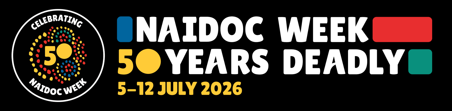NAIDOC WEEK 50 YEARS DEADLY 5-12 JULY 2026 with a circular logo celebrating 50 years of NAIDOC WEEK.